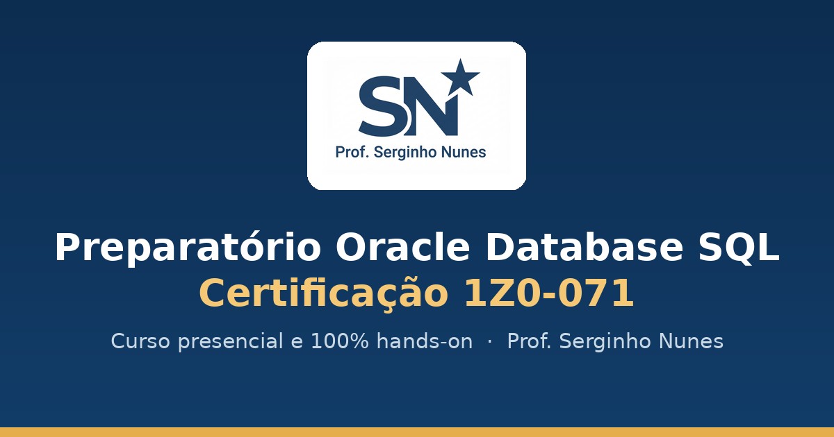 Curso Oracle Database SQL 1Z0-071 Presencial | Prof. Serginho Nunes